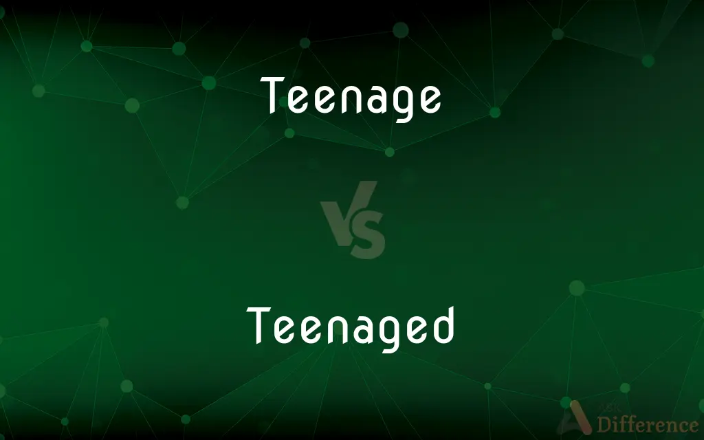 Teenage vs. Teenaged — What's the Difference?