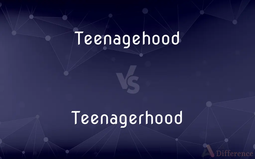 Teenagehood vs. Teenagerhood — What's the Difference?