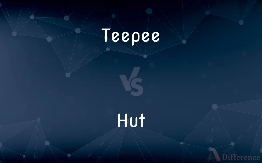 Teepee vs. Hut — What's the Difference?