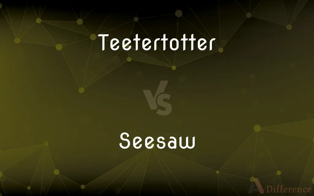 Teetertotter vs. Seesaw — What's the Difference?