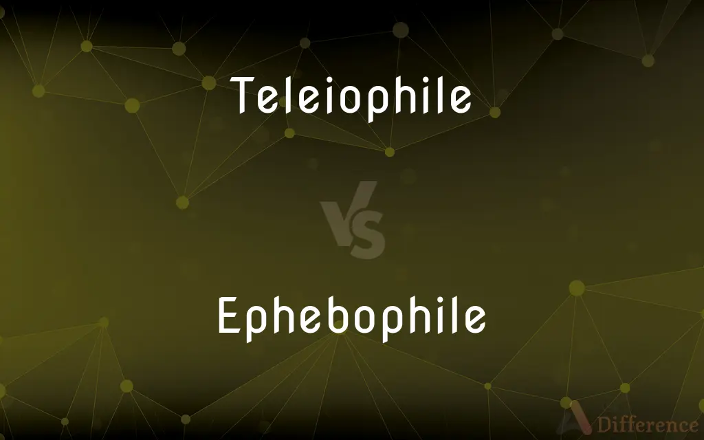 Teleiophile vs. Ephebophile — What's the Difference?