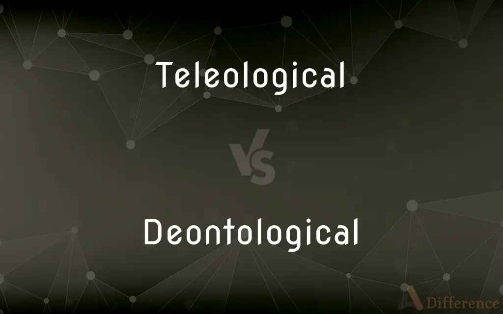 Teleological vs. Deontological — What's the Difference?