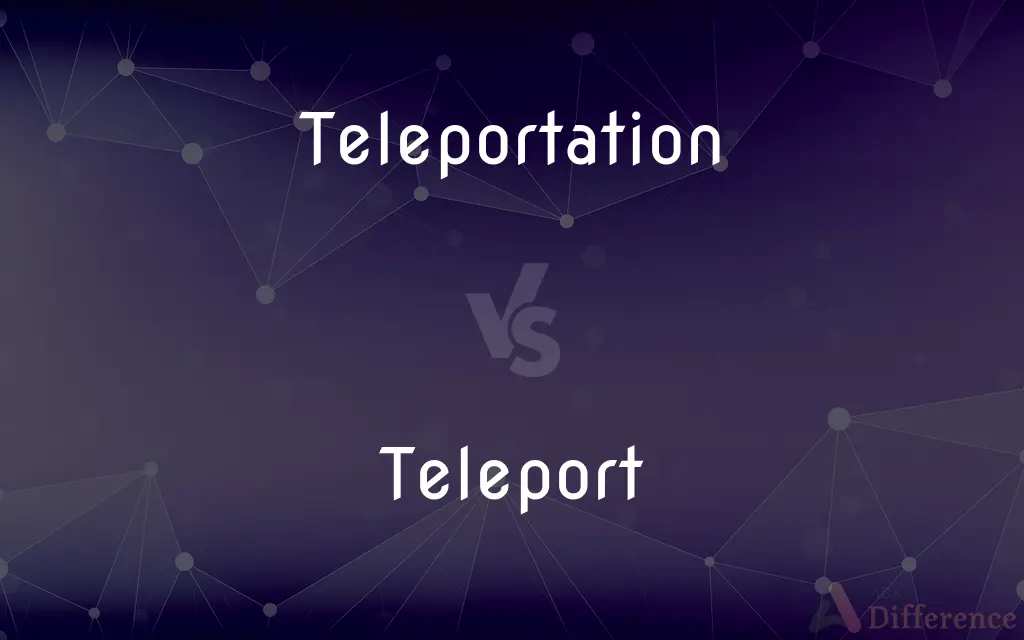 Teleportation vs. Teleport — What's the Difference?