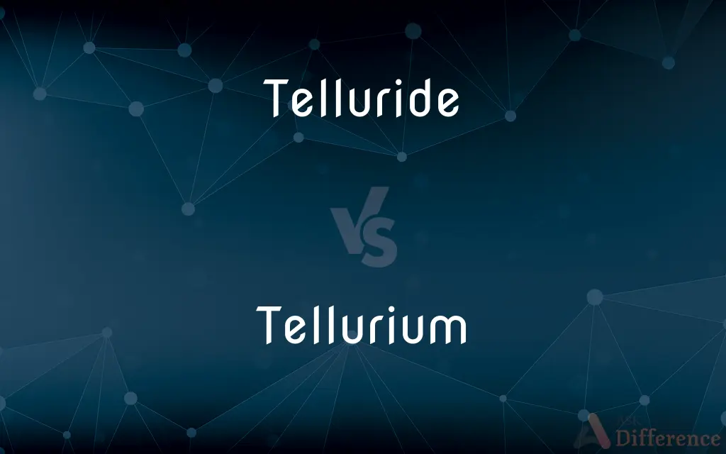 Telluride vs. Tellurium — What's the Difference?
