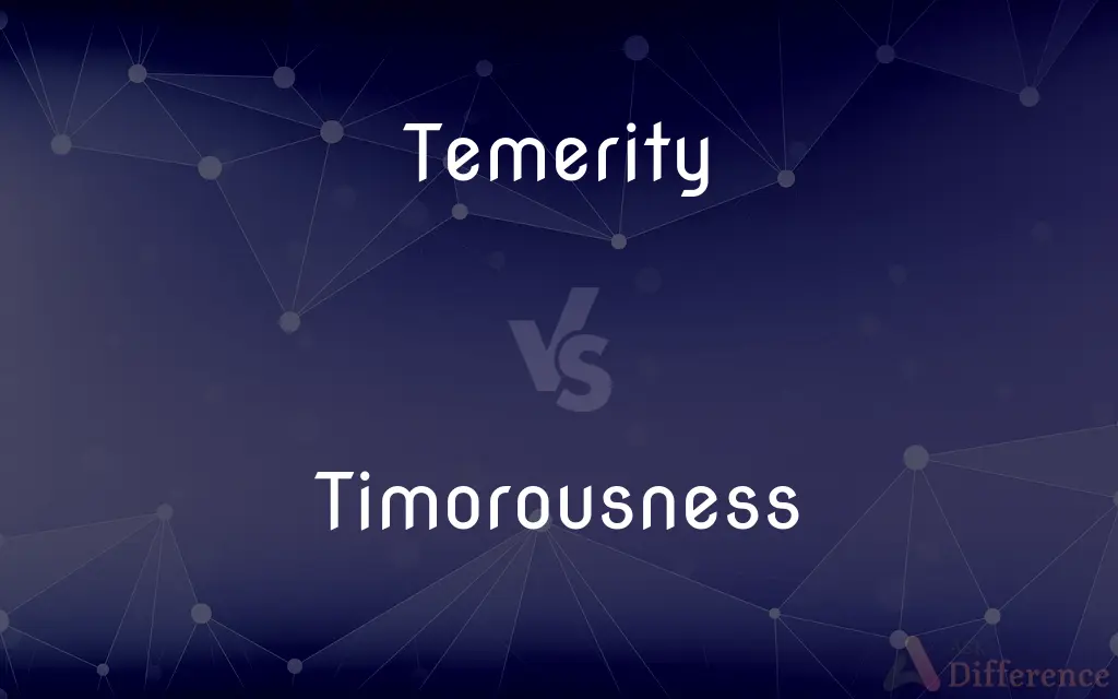 Temerity vs. Timorousness — What's the Difference?