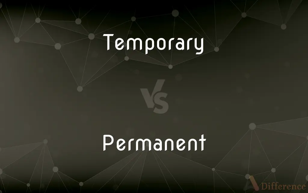 Temporary vs. Permanent — What's the Difference?