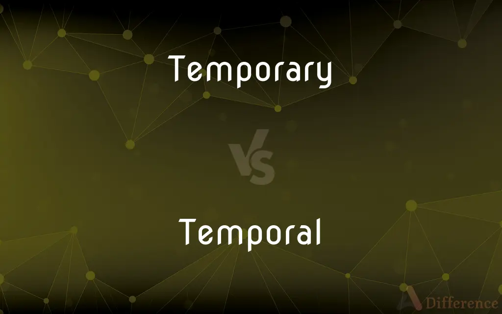 Temporary vs. Temporal — What's the Difference?
