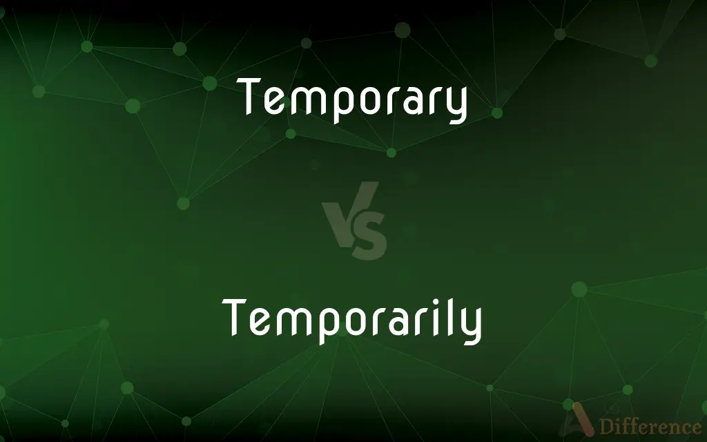 Temporary vs. Temporarily — What's the Difference?