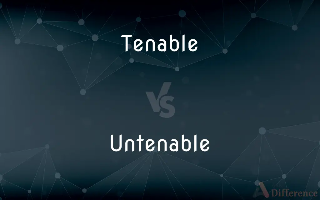 Tenable vs. Untenable — What's the Difference?