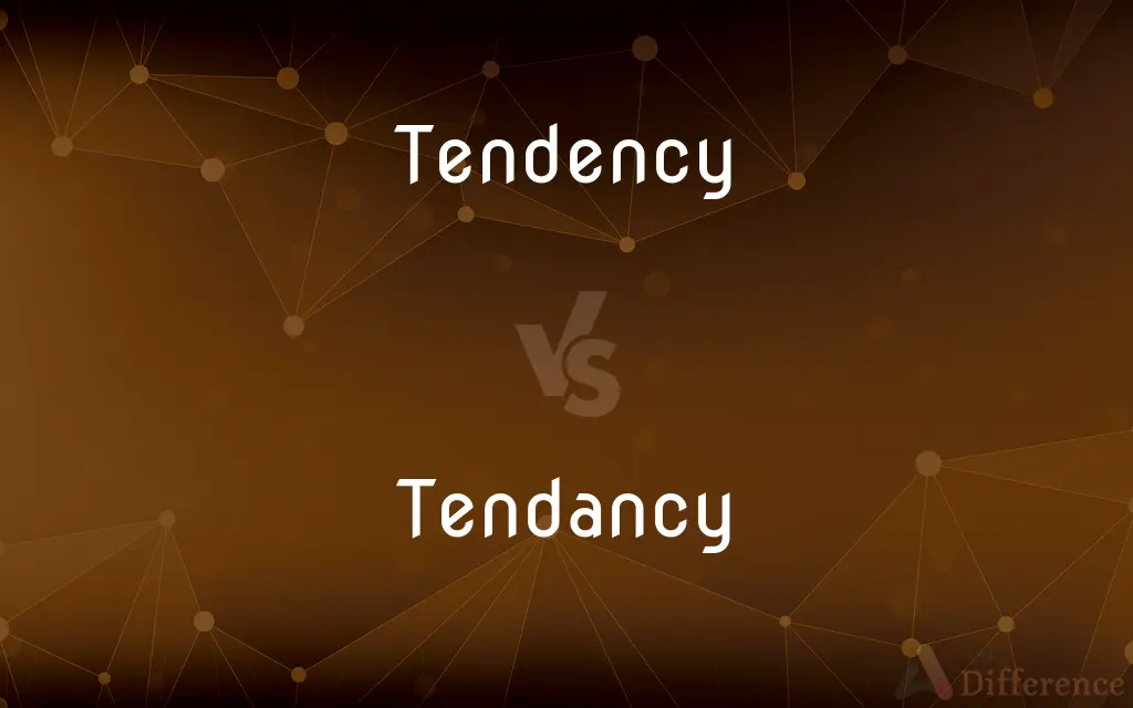 Tendency vs. Tendancy — Which is Correct Spelling?