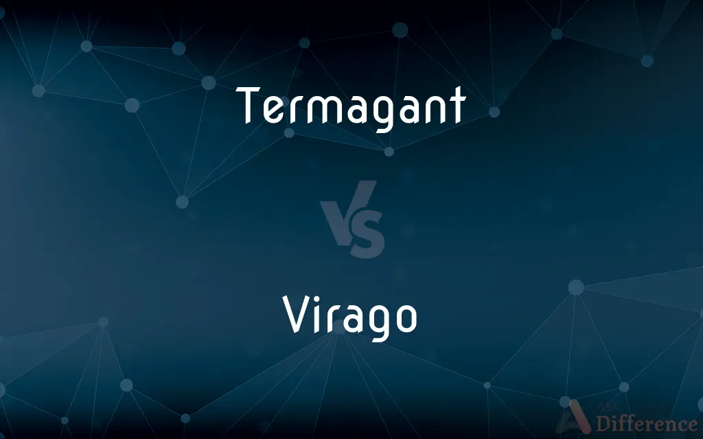 Termagant vs. Virago — What's the Difference?