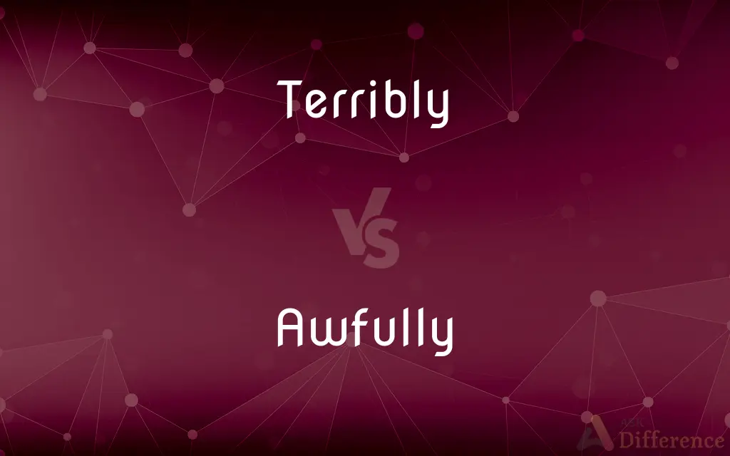 Terribly vs. Awfully — What's the Difference?