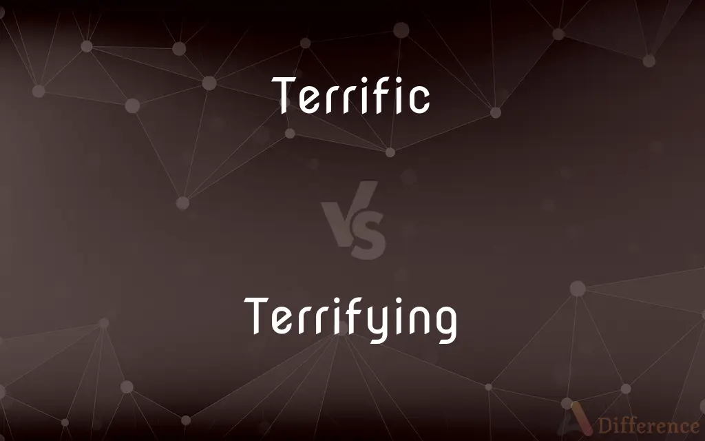 Terrific vs. Terrifying — What's the Difference?