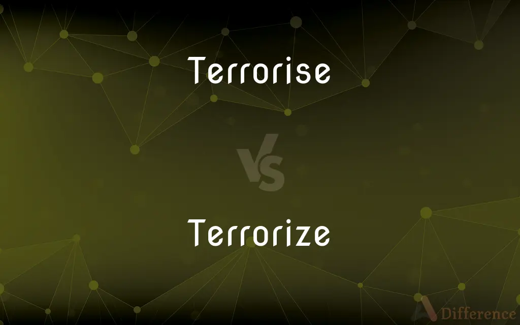 Terrorise vs. Terrorize — What's the Difference?