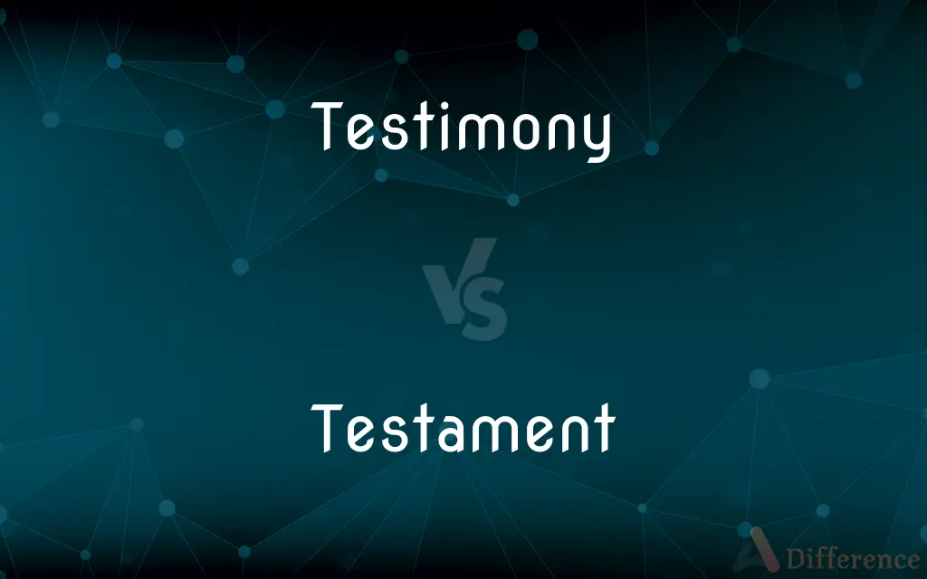 Testimony vs. Testament — What's the Difference?