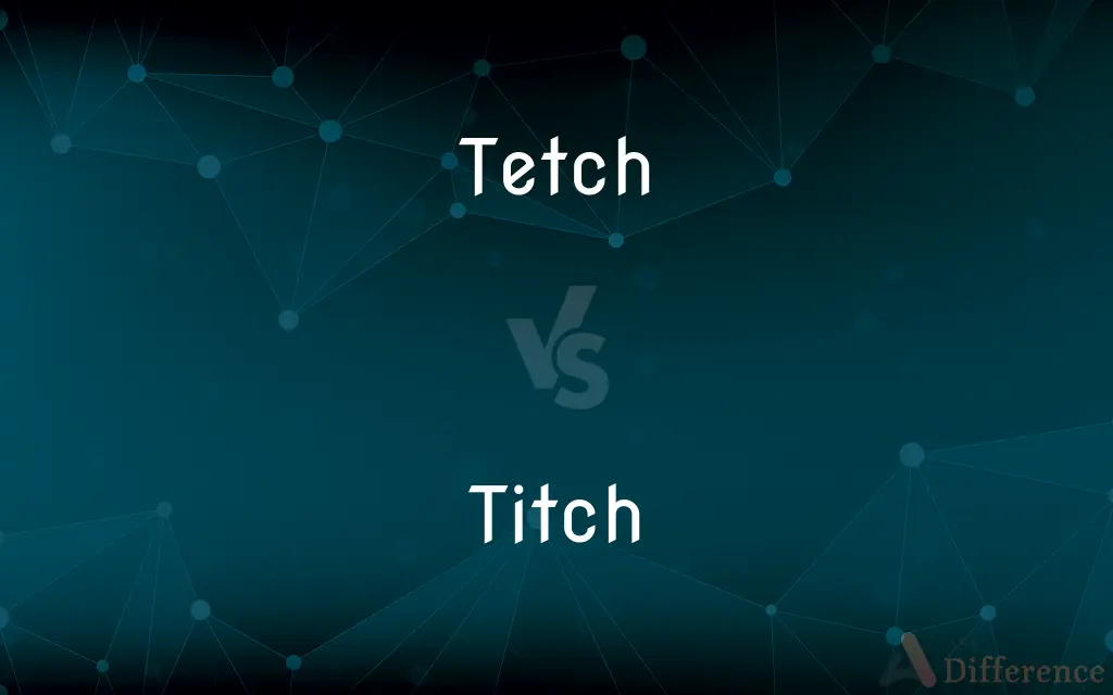 Tetch vs. Titch — Which is Correct Spelling?