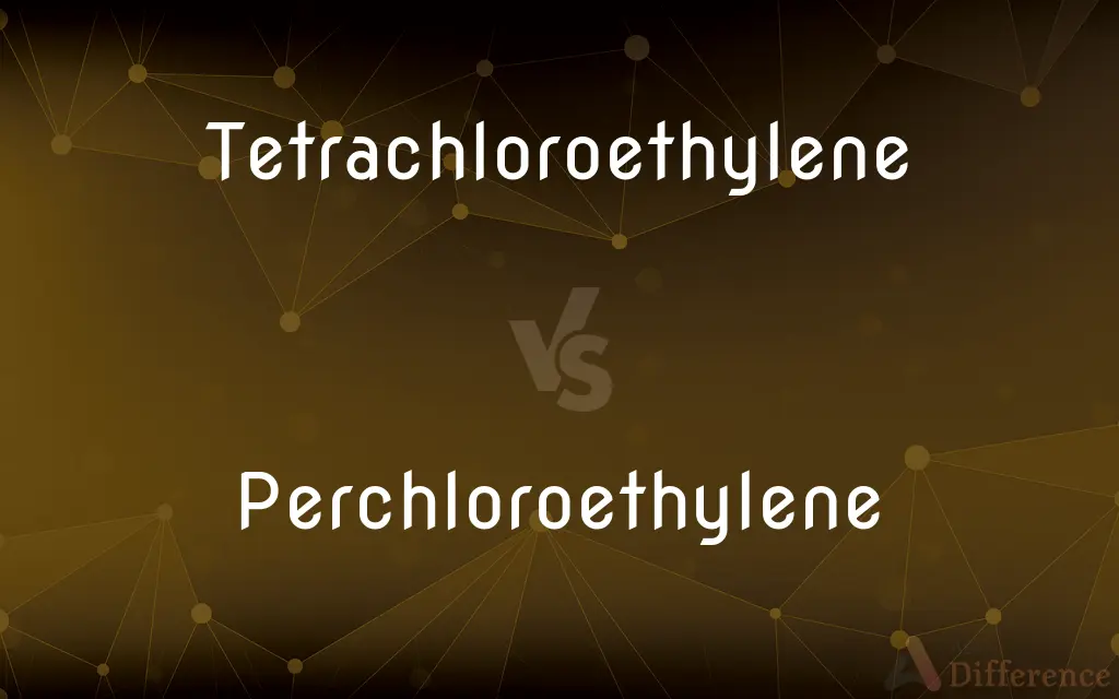 Tetrachloroethylene vs. Perchloroethylene — What's the Difference?