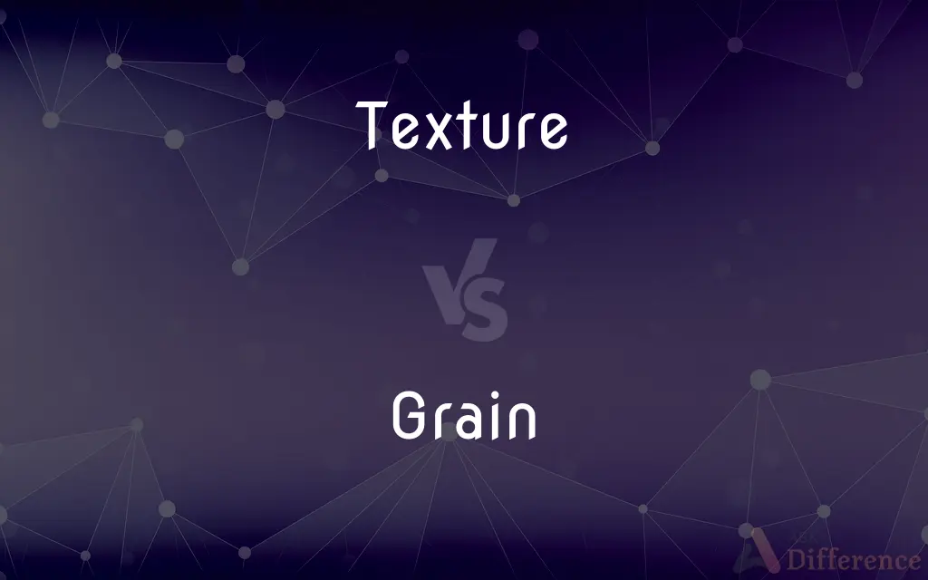 Texture vs. Grain — What's the Difference?