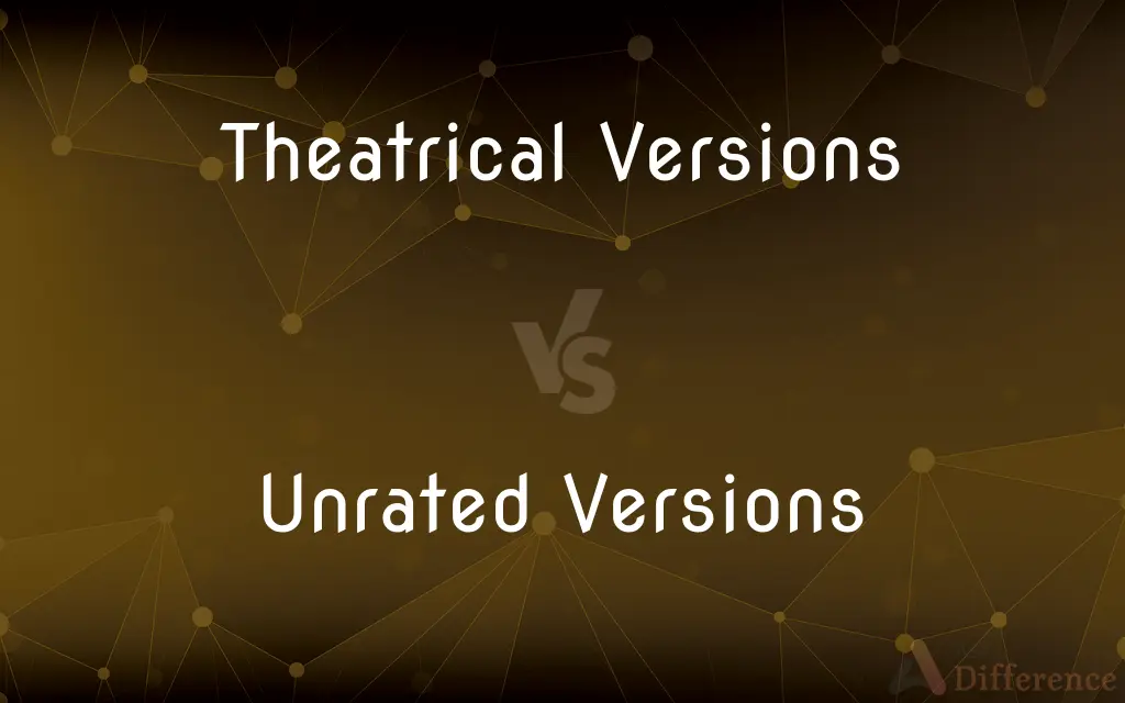 Theatrical Versions vs. Unrated Versions — What's the Difference?