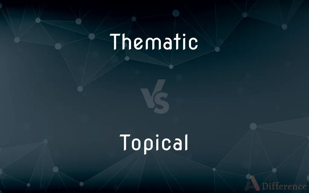Thematic vs. Topical — What's the Difference?