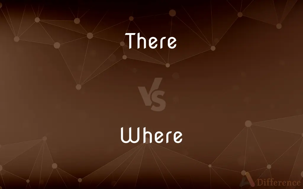 There vs. Where — What's the Difference?