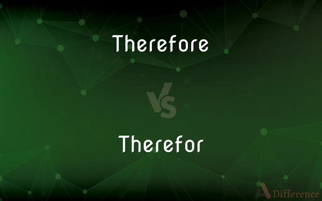 Therefore vs. Therefor — What's the Difference?