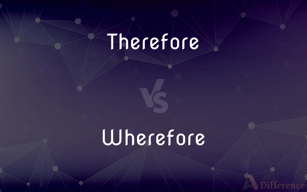 Therefore vs. Wherefore — What's the Difference?