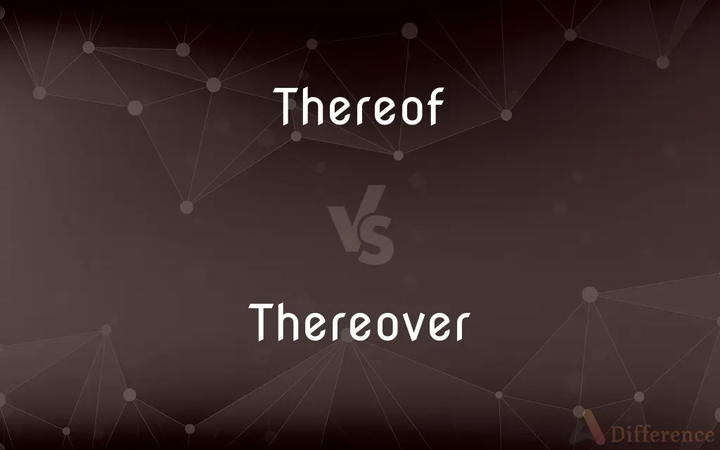 Thereof vs. Thereover — What's the Difference?