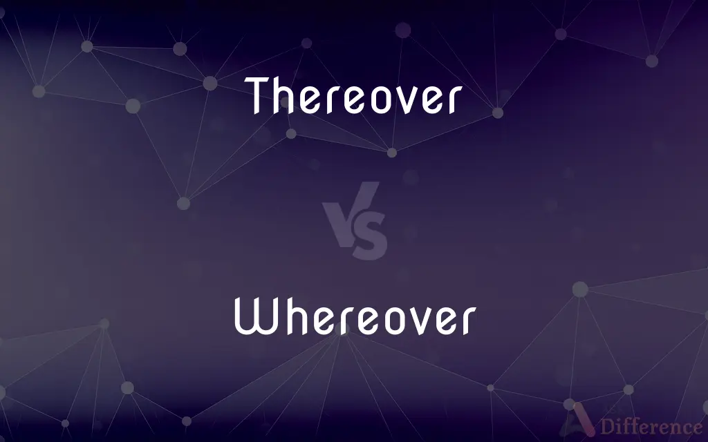 Thereover vs. Whereover — What's the Difference?