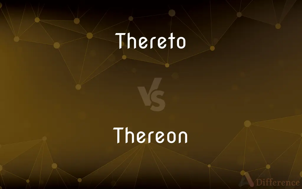 Thereto vs. Thereon — What's the Difference?