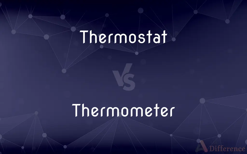 Thermostat vs. Thermometer — What's the Difference?