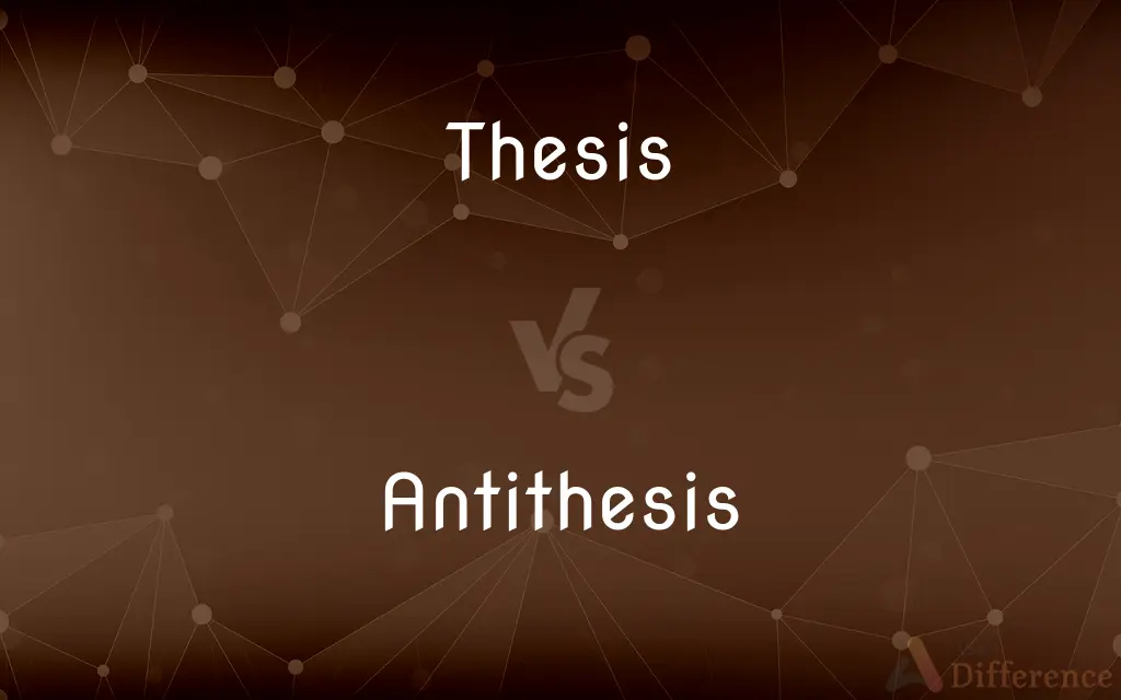 Thesis vs. Antithesis — What's the Difference?