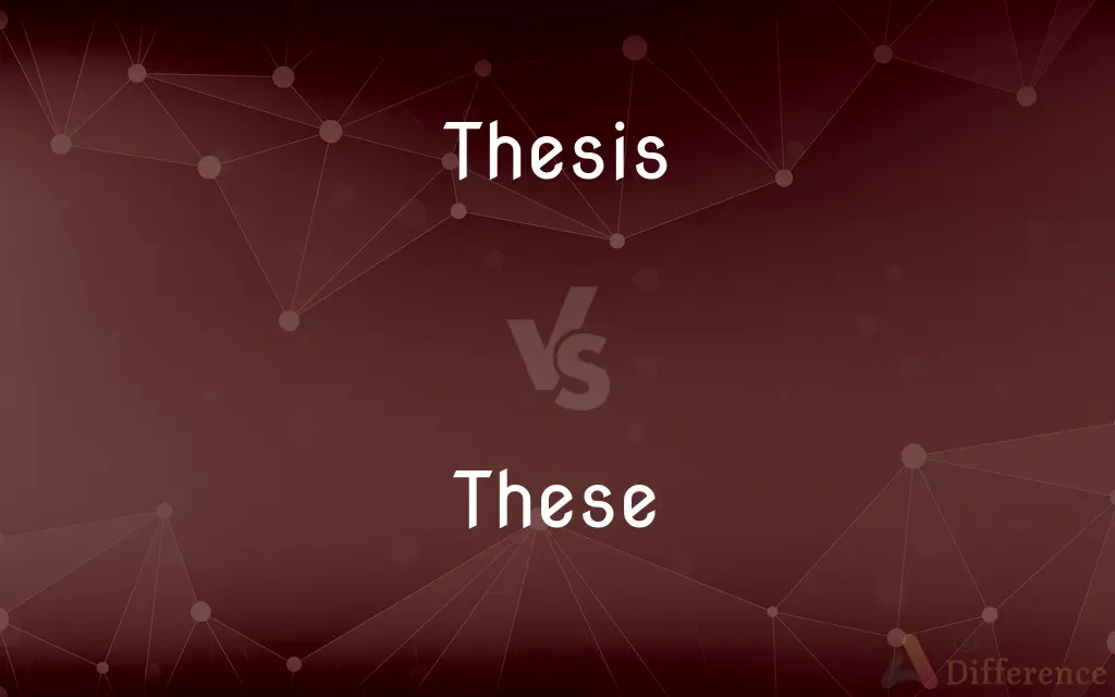 Thesis vs. These — What's the Difference?