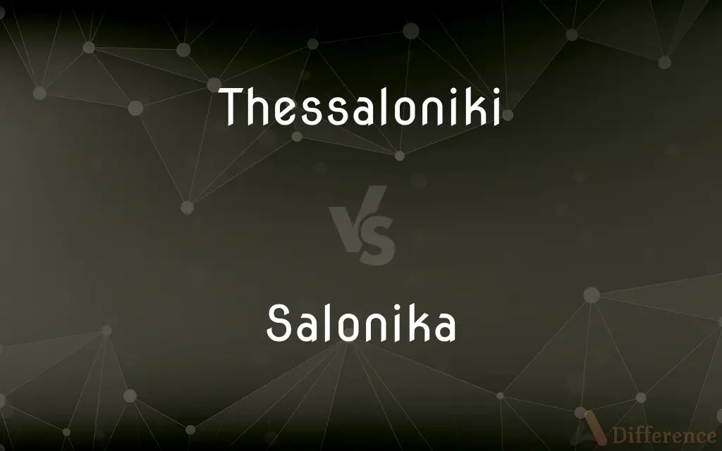 Thessaloniki vs. Salonika — What's the Difference?