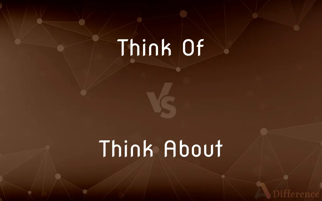 Think Of vs. Think About — What's the Difference?