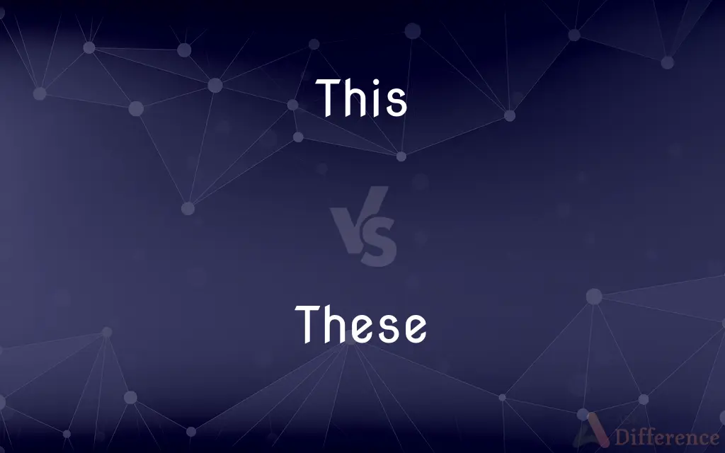 This vs. These — What's the Difference?