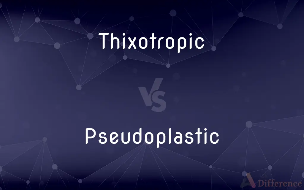 Thixotropic vs. Pseudoplastic — What's the Difference?
