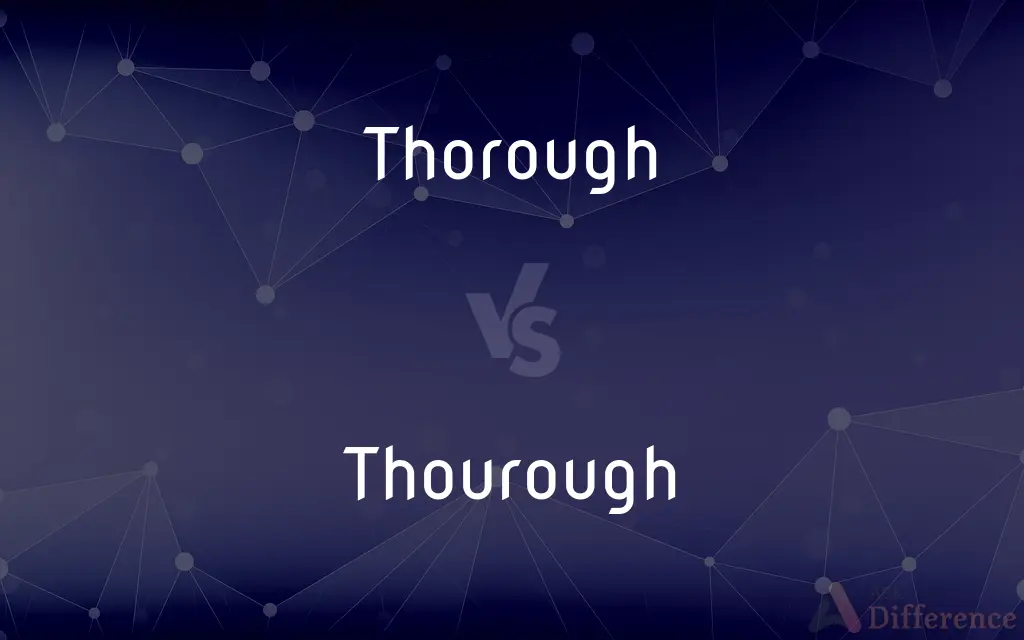 Thorough vs. Thourough — What's the Difference?