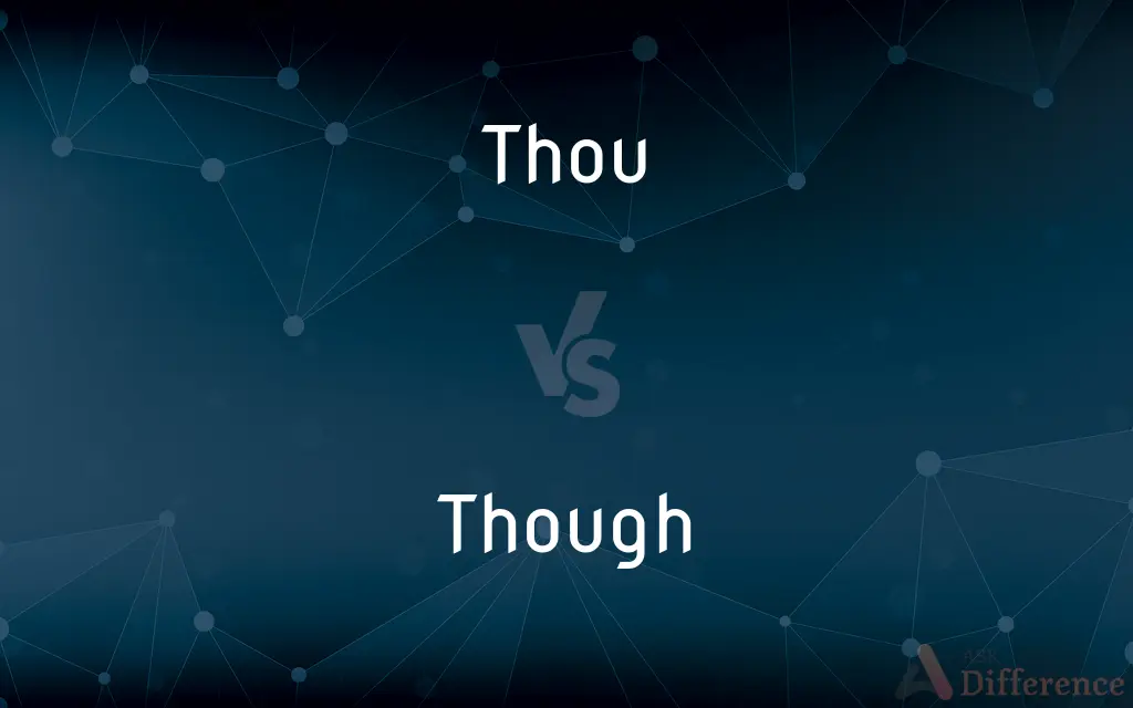 Thou vs. Though — What's the Difference?