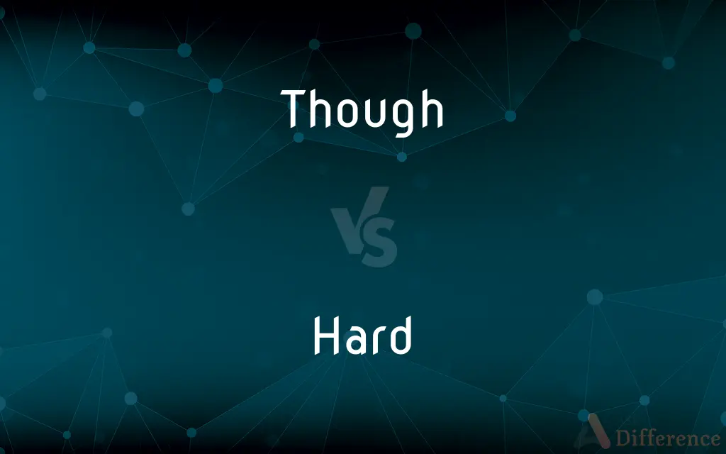 Though vs. Hard — What's the Difference?
