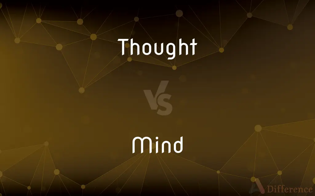 Thought vs. Mind — What's the Difference?