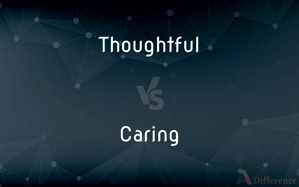 Thoughtful vs. Caring — What's the Difference?