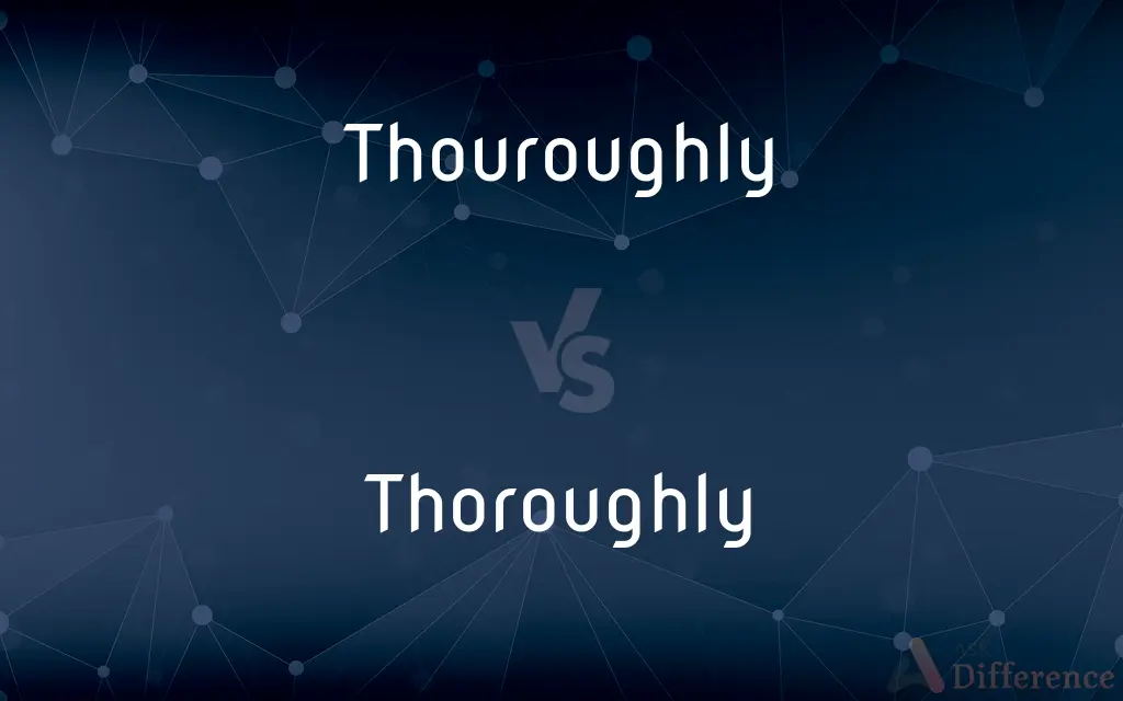 Thouroughly vs. Thoroughly — Which is Correct Spelling?