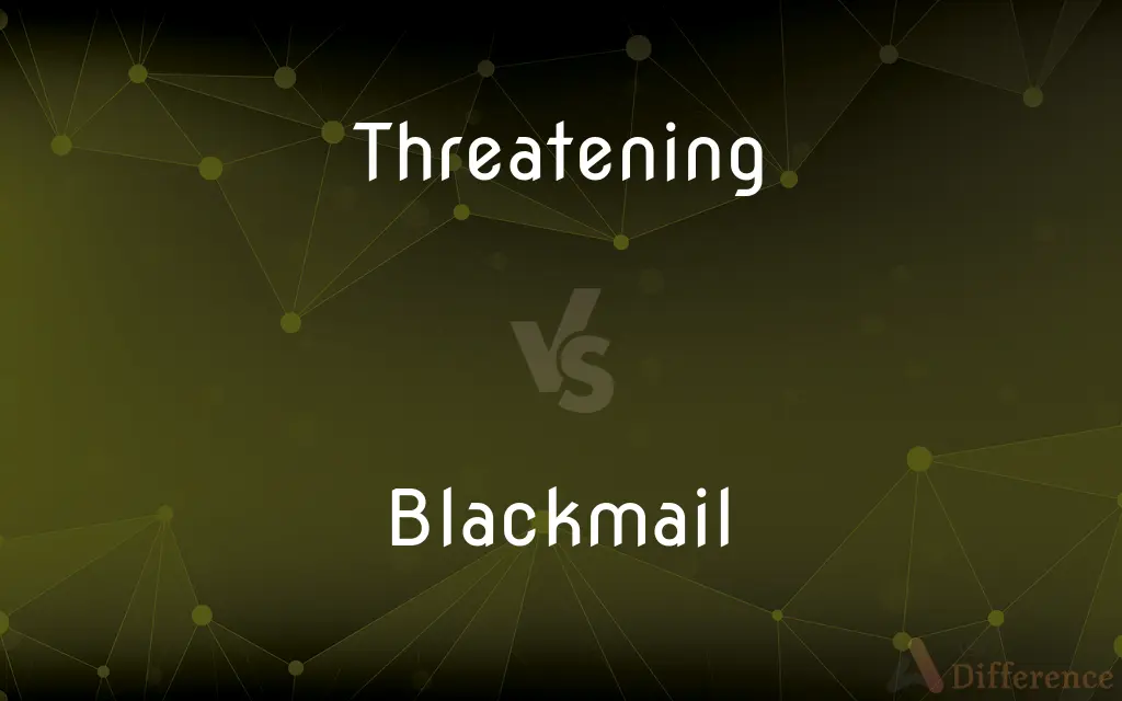 Threatening vs. Blackmail — What's the Difference?