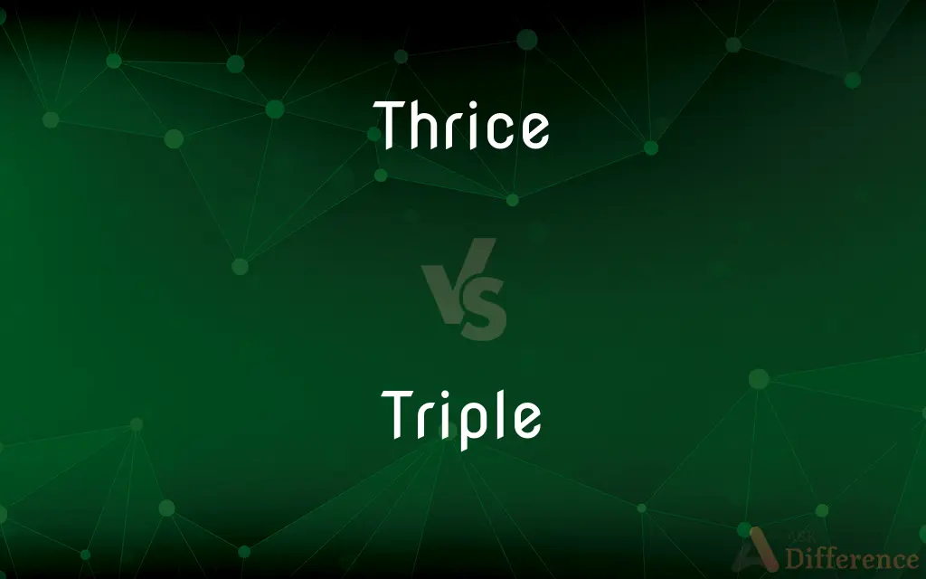 Thrice vs. Triple — What's the Difference?
