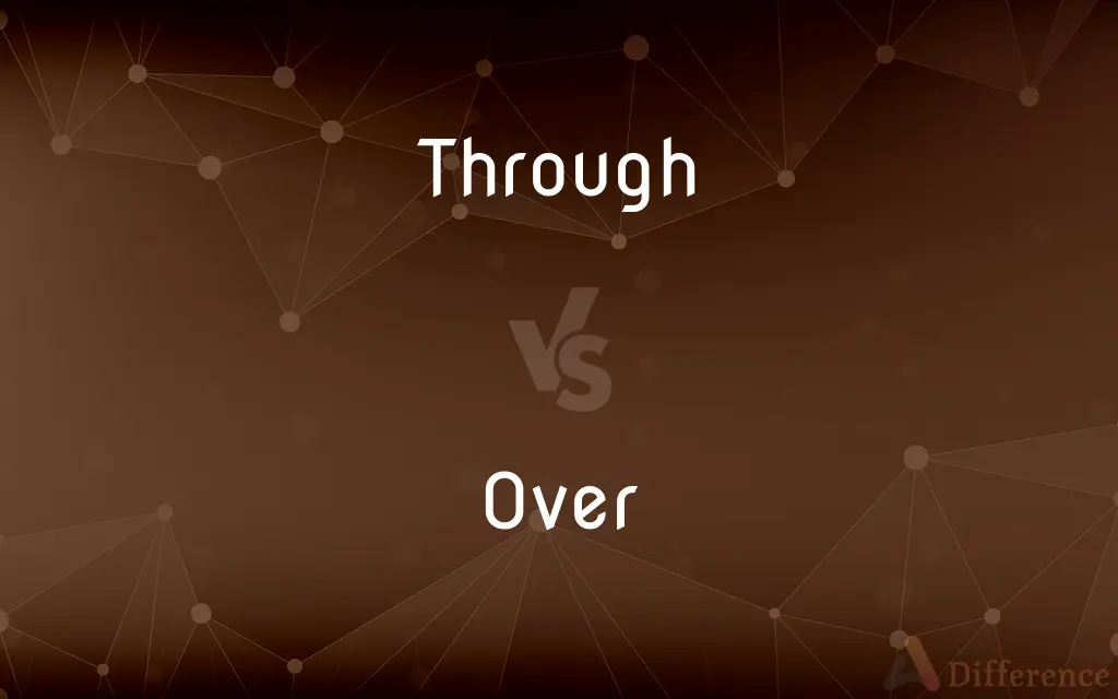 Through vs. Over — What's the Difference?