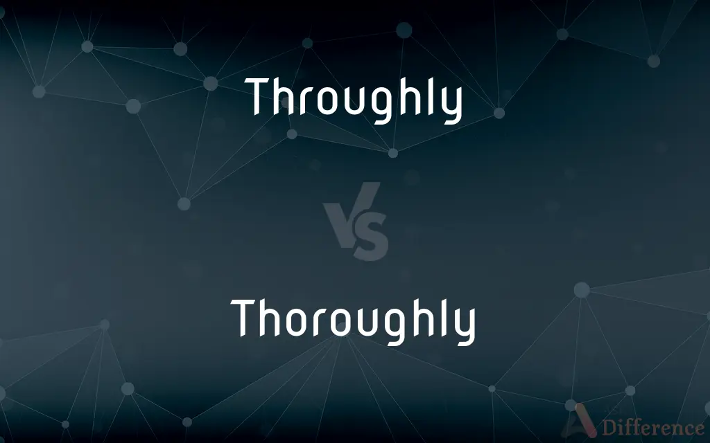 Throughly vs. Thoroughly — Which is Correct Spelling?