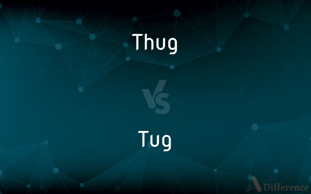 Thug vs. Tug — What's the Difference?