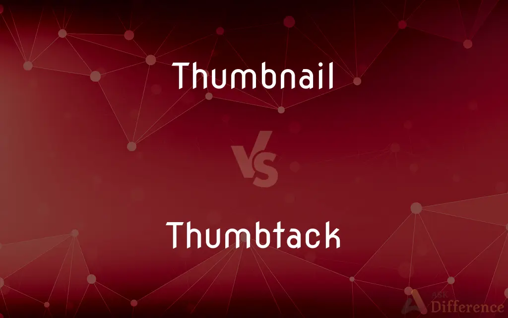 Thumbnail vs. Thumbtack — What's the Difference?