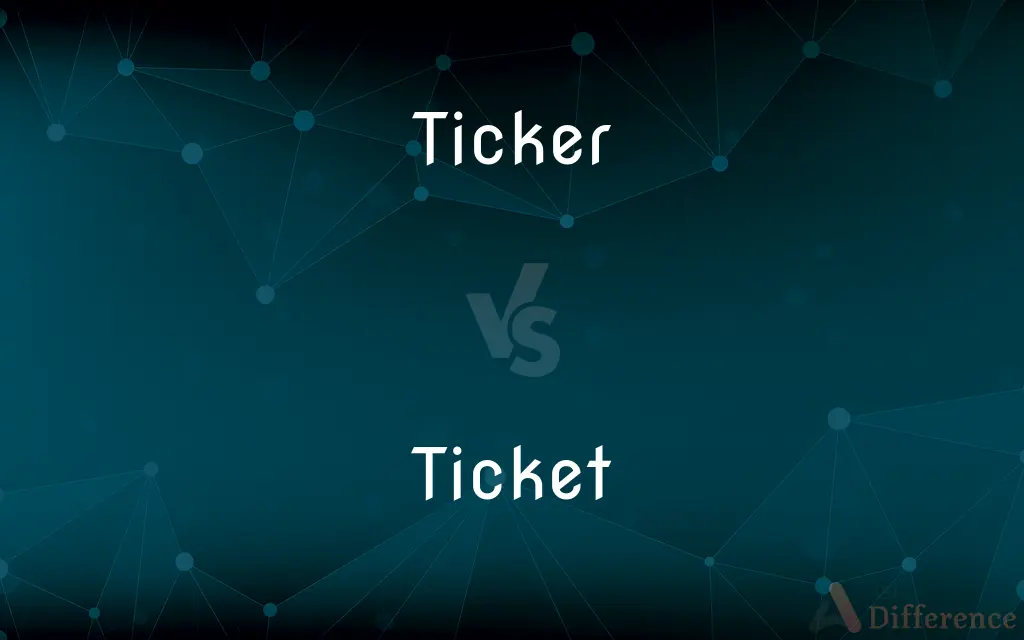 Ticker vs. Ticket — What's the Difference?